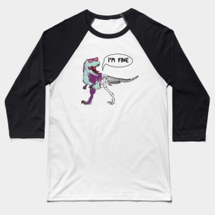 Funny dinosaur expression - I 'm Fine Baseball T-Shirt